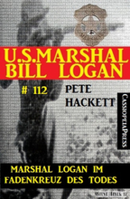 Marshal Logan im Fadenkreuz des Todes (U.S. Marshal Bill Logan , Band 112)