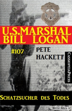 Schatzsucher des Todes (U.S. Marshal Bill Logan, Band 107)
