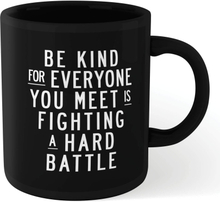 The Motivated Type Be Kind, For Everyone You Meet Is Fighting A Hard Battle Mug - Black