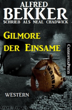 Alfred Bekker schrieb als Neal Chadwick: Gilmore der Einsame
