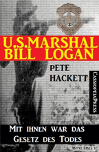 U.S. Marshal Bill Logan, Band 27: Mit ihnen war das Gesetz des Todes