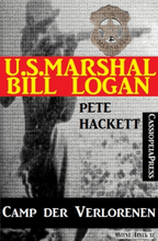 U.S. Marshal Bill Logan, Band 30: Camp der Verlorenen