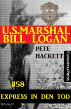 U.S. Marshal Bill Logan, Band 58: Express in den Tod