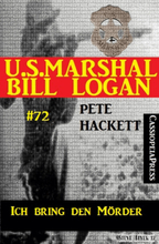 U.S. Marshal Bill Logan Band 72: Ich bring den Mörder