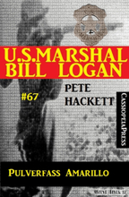 U.S. Marshal Bill Logan, Band 67: Pulverfass Amarillo