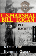 U.S. Marshal Bill Logan, Band 40: Rache für Everett Gaines