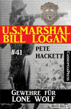 U.S. Marshal Bill Logan, Band 41: Gewehre für Lone Wolf