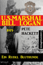 U.S. Marshal Bill Logan, Band 49: Ein Rudel Bluthunde