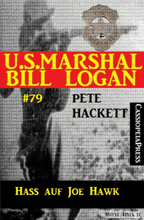 U.S. Marshal Bill Logan Band 79: Hass auf Joe Hawk