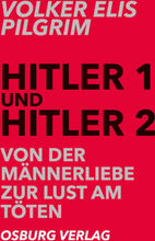 Hitler 1 und Hitler 2. Von der Männerliebe zur Lust am Töten