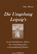 Die Umgebung Leipzig's in geschichtlichem Abriss der nächstliegenden sechsundfünfzig Dörfer