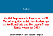 Capital Requirements Regulation – CRR: Verordnung über Aufsichtsanforderungen an Kreditinstitute und Wertpapierfirmen, Stand: November 2013