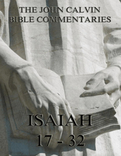 John Calvin's Commentaries On Isaiah 17- 32