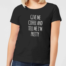 Give me Coffee and Tell me I'm Pretty Women's T-Shirt - Black - 3XL - Black