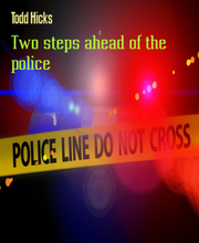 Two steps ahead of the police