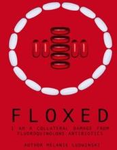 Floxed - I am a collateral damage from fluoroquinolone Antibiotics