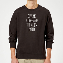 Give me Coffee and Tell me I'm Pretty Sweatshirt - Black - M - Black
