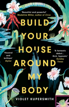Build Your House Around My Body - Longlisted For The Women"'s Prize For Fict