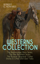 WESTERNS COLLECTION: The Breckinridge Elkins Series, The Pike Bearfield Series, The Buckner Jeopardy Grimes Stories & Other Wild West Tales