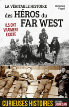 La véritable histoire des héros du Far West