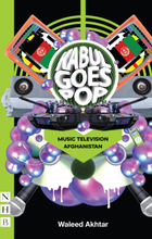 Kabul Goes Pop: Music Television Afghanistan (NHB Modern Plays)