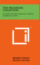 The MacKenzie Collection: A Study of West African Carved Gambling Chips