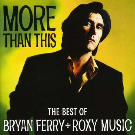 More Than This - The Best Of Bryan Ferry + Roxy Music