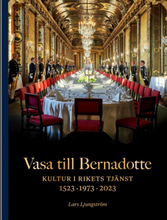Vasa Till Bernadotte - Kultur I Rikets Tjänst
