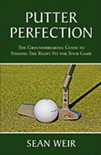 Putter Perfection: The Groundbreaking Guide to Finding The Right Fit for Your Game