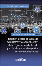 Régimen jurídico de la unidad administrativa especial dentro de la organización del Estado y su incidencia en el regulador de las comunicaciones