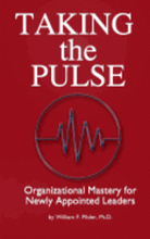Taking the Pulse: Organizational Mastery for Newly Appointed Leaders: A complete handbook for effective leadership transitions. A must f
