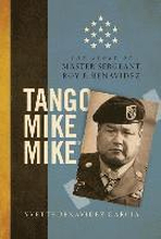 Tango Mike Mike: The Story of Master Sergeant Roy P. Benavidez