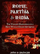 Rome, Parthia and India: The Violent Emergence of a New World Order 150-140BC