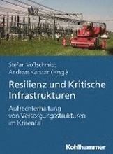 Resilienz Und Kritische Infrastrukturen: Aufrechterhaltung Von Versorgungstrukturen Im Krisenfall