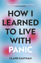 How I Learned To Live With Panic - An Honest And Intimate Exploration On Ho