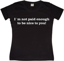 I´m Not Paid Enough Girly T-shirt, T-Shirt