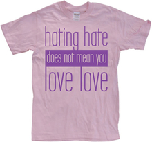 Hating Hate - Love Love, T-Shirt