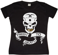 Fresh To Death Girly T-shirt, T-Shirt