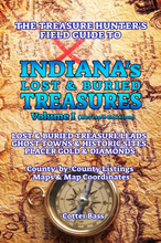 The Treasure Hunter's Guide To INDIANA'S LOST & BURIED TREASURES, Volume I
