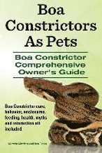 Boa Constrictors As Pets. Boa Constrictor Comprehensive Owners Guide. Boa Constrictor care, behavior, enclosures, feeding, health, myths and interaction all included..