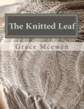 The Knitted Leaf: Hand Knitting Stitch Designs and Stitch Dictionary For Leaf Lovers