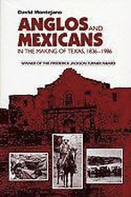 Anglos and Mexicans in the Making of Texas, 1836-1986