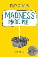 Madness Made Me: A Memoir