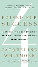 Poised for Success: Mastering the Four Qualities That Distinguish Outstanding Professionals