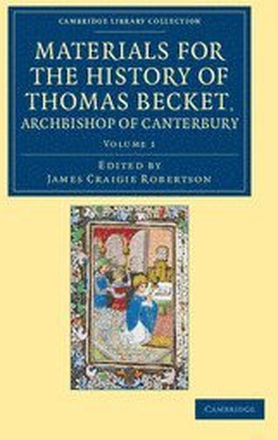 Materials for the History of Thomas Becket, Archbishop of Canterbury (Canonized by Pope Alexander III, AD 1173)