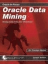 Oracle Data Mining: Mining Gold from Your Warehouse