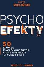 PSYCHOefekty. 50 zjawisk psychologicznych, które wpływają na Twoje życie