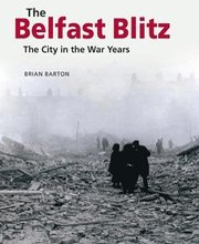 The Belfast Blitz: The City in the War Wars