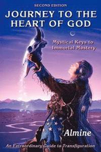 Journey to the Heart of God - Mystical Keys to Immortal Mastery (2nd Edition)