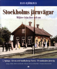 Stockholms Järnvägar - Miljöer Från Förr Och Nu. Del 7, Spånga - Lövsta Och Sundbybergs Norra - Ulvsundasjöns Järnväg